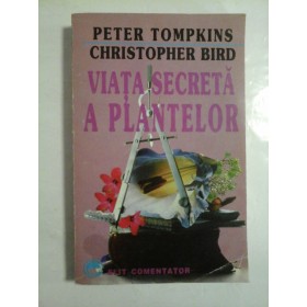  VIATA  SECRETA  A  PLANTELOR  -  PETER  TOMPKINS  si  CHRISTOPHER  BIRD